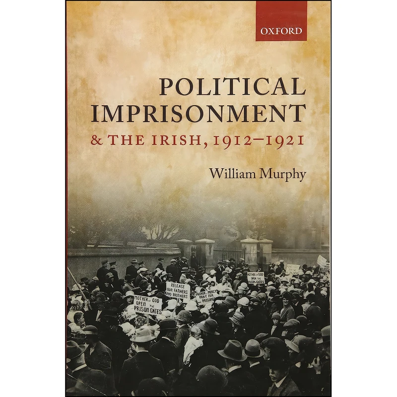 کتاب Political Imprisonment and the Irish, 1912-1921 اثر William Murphy انتشارات Oxford University Press
