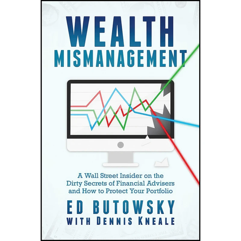 کتاب Wealth Mismanagement اثر Ed Butowsky and Dennis Kneale انتشارات Post Hill Press