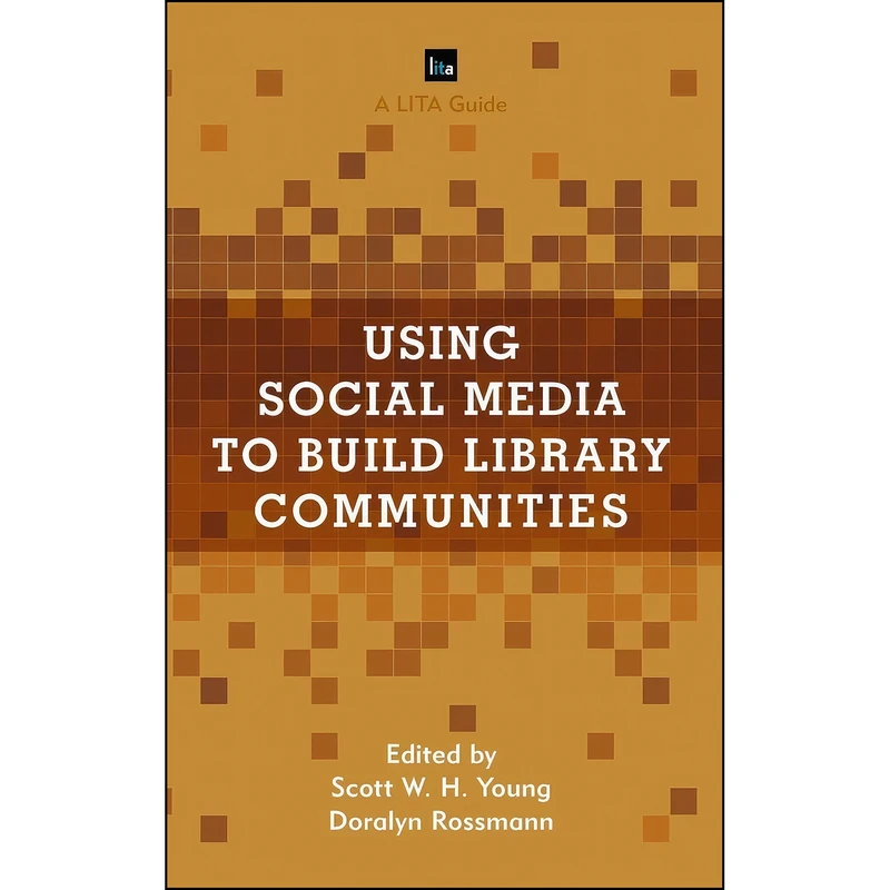 کتاب Using Social Media to Build Library Communities اثر جمعي از نويسندگان انتشارات Rowman   Littlefield Publishers
