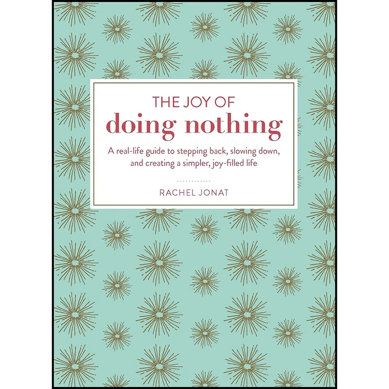 کتاب The Joy of Doing Nothing اثر Rachel Jonat انتشارات Adams Media