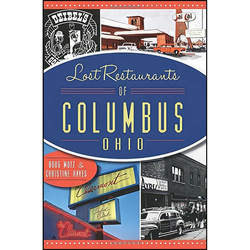 کتاب Lost Restaurants of Columbus, Ohio اثر Doug Motz and Christine Hayes انتشارات The History Press
