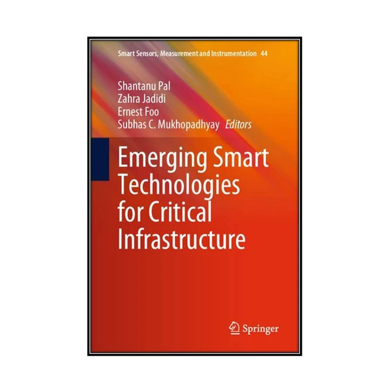  کتاب Emerging Smart Technologies for Critical Infrastructure اثر  جمعي از نويسندگان انتشارات مؤلفين طلايي