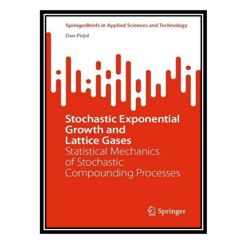 کتاب Stochastic Exponential Growth and Lattice Gases: Statistical Mechanics of Stochastic Compounding Processes اثر Dan Pirjol انتشارات مؤلفین طلایی