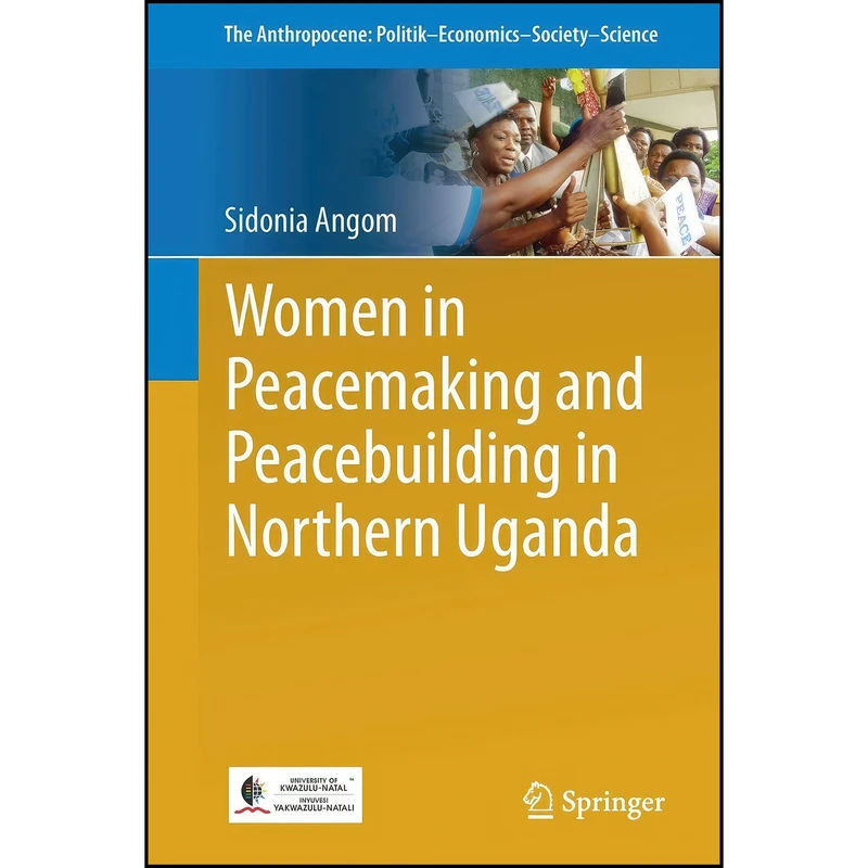 کتاب Women in Peacemaking and Peacebuilding in Northern Uganda  اثر Sidonia Angom انتشارات Springer