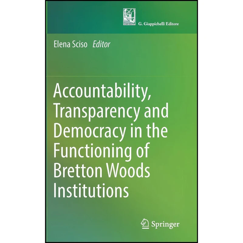 کتاب Accountability, Transparency and Democracy in the Functioning of Bretton Woods Institutions اثر Elena Sciso انتشارات Springer