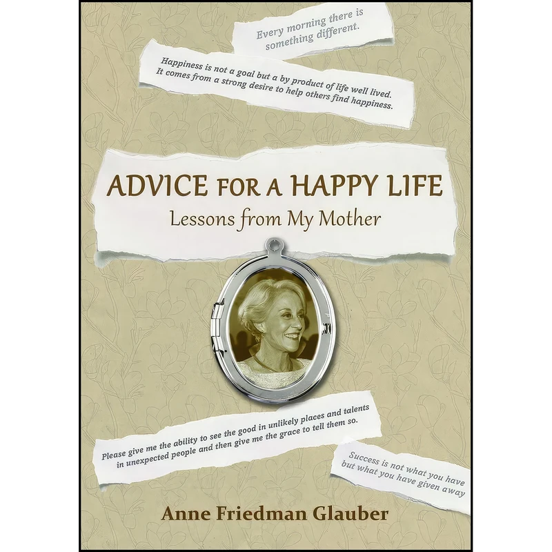 کتاب Advice for A Happy Life اثر Anne Friedman Glauber انتشارات Changing Lives Press