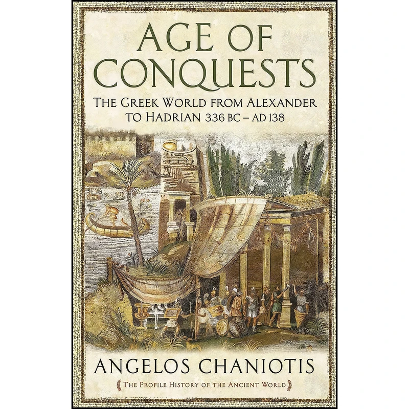 کتاب Age of Conquests اثر Dr Angelos Chaniotis انتشارات Profile Books