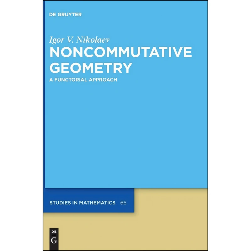 کتاب Noncommutative Geometry  اثر Igor Nikolaev and Igor V. Nikolaev انتشارات De Gruyter