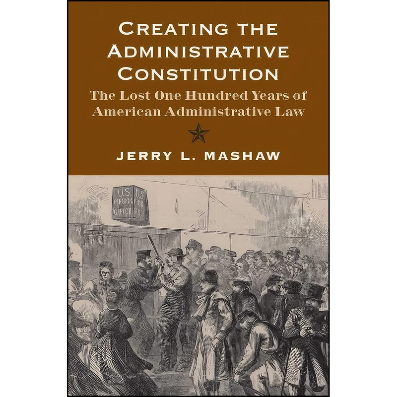 کتاب Creating the Administrative Constitution اثر Jerry L. Mashaw انتشارات Yale University Press