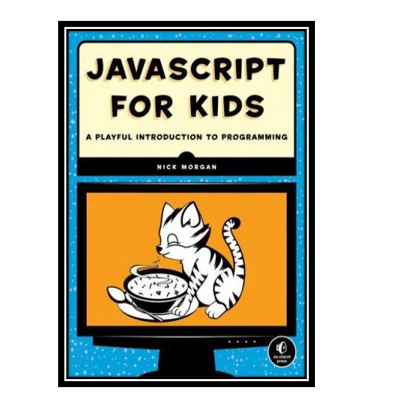 کتاب javascript for Kids A Playful Introduction to Programming اثر Nick Morgan انتشارات مؤلفین طلایی