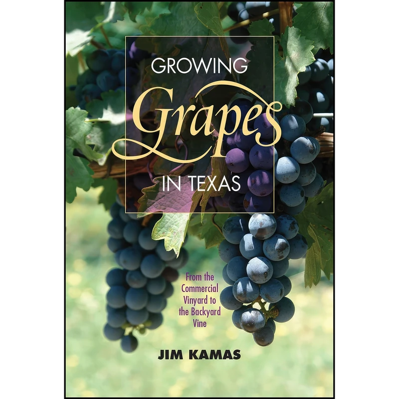 کتاب Growing Grapes in Texas اثر Jim Kamas and Larry A. Stein انتشارات Texas A&M University Press
