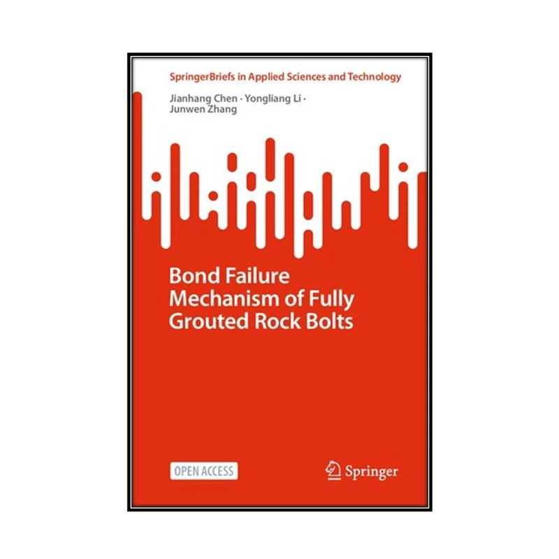  کتاب Bond Failure Mechanism of Fully Grouted Rock Bolts اثر  جمعي از نويسندگان انتشارات مؤلفين طلايي