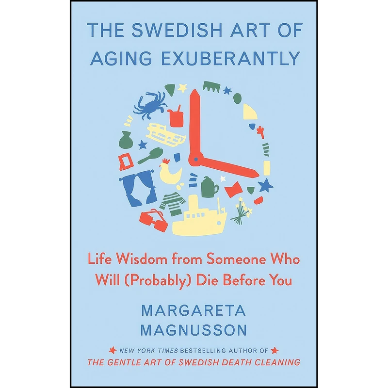 کتاب The Swedish Art of Aging Exuberantly اثر Margareta Magnusson انتشارات Scribner