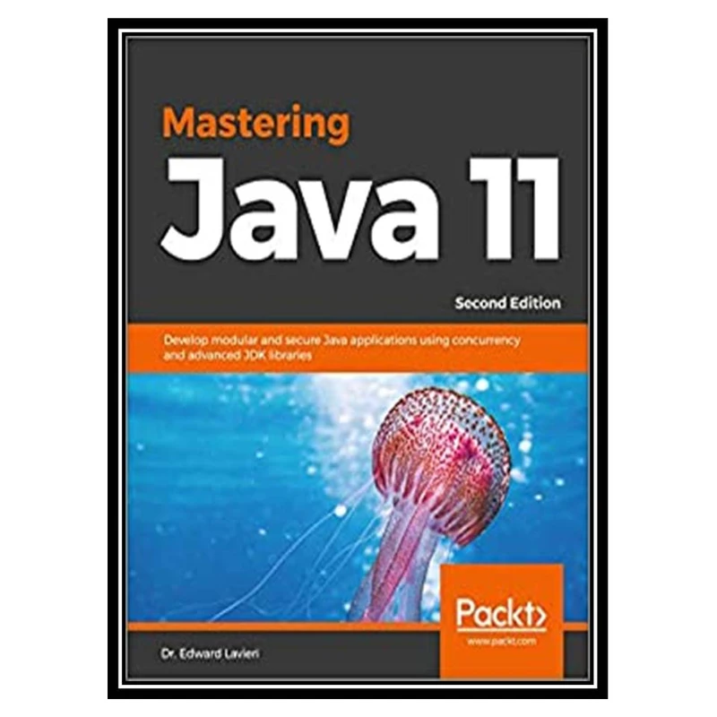 کتاب Mastering Java 11, 2nd Edition اثر Dr. Edward Lavieri انتشارات مؤلفین طلایی
