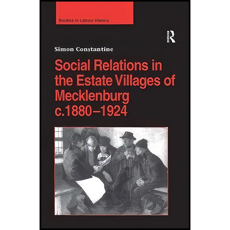 کتاب Social Relations in the Estate Villages of Mecklenburg c.1880–1924  اثر Simon Constantine انتشارات Routledge