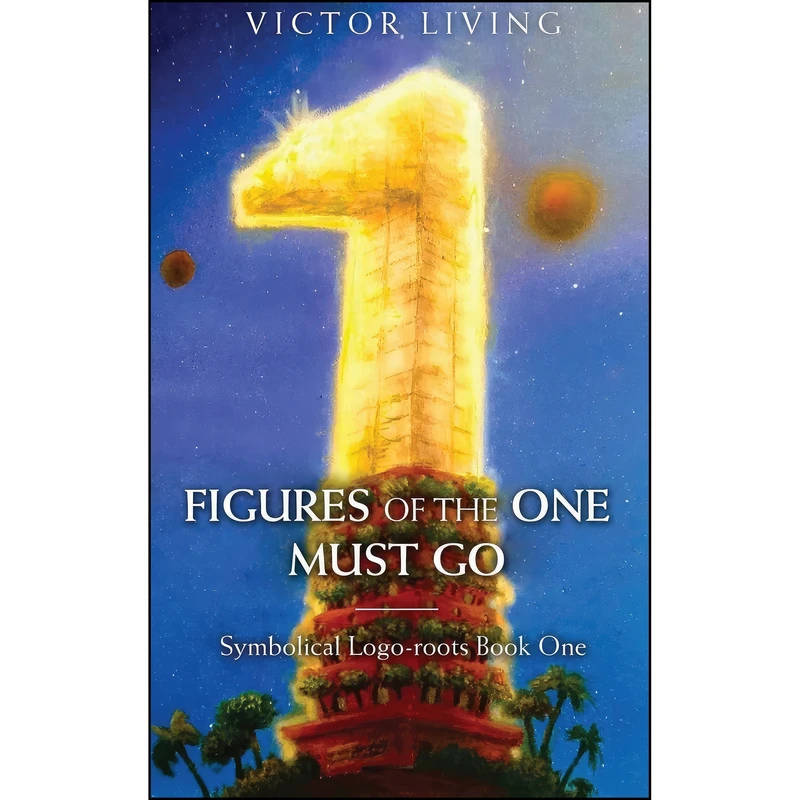 کتاب Figures of the One Must Go اثر Victor Living انتشارات Victor Living