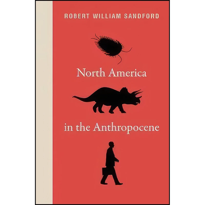 کتاب North America in the Anthropocene اثر Robert William Sandford انتشارات Rocky Mountain Books