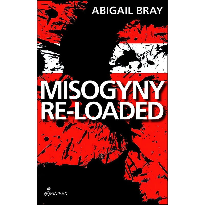 کتاب Misogyny Re-Loaded اثر Abigail Bray انتشارات Spinifex Press