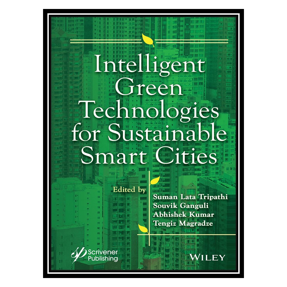 کتاب Intelligent Green Technologies for Sustainable Smart Cities اثر جمعی از نویسندگان انتشارات مؤلفین طلایی