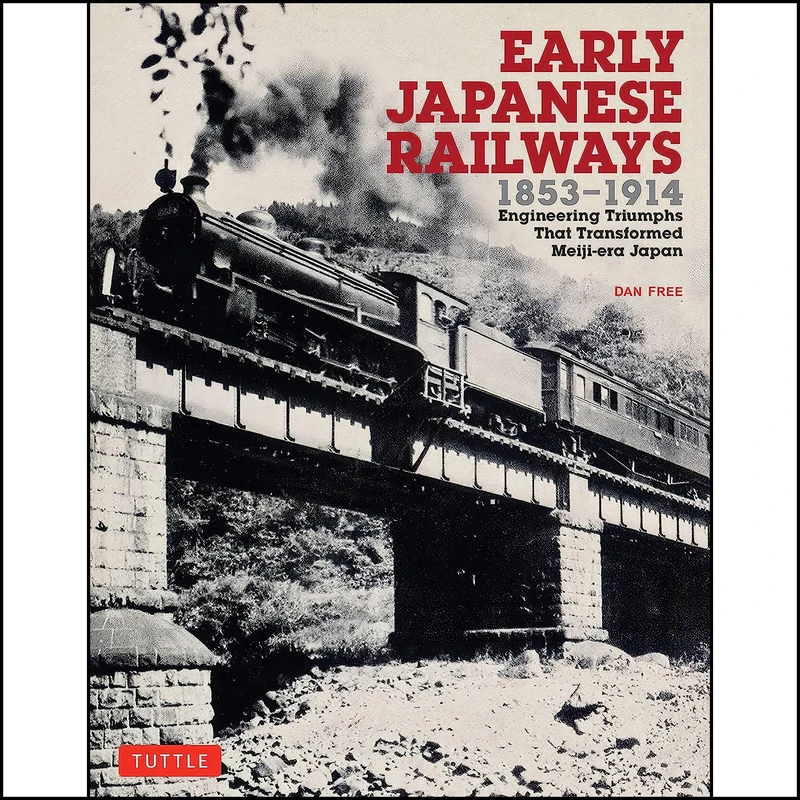 کتاب Early Japanese Railways 1853-1914 اثر Dan Free انتشارات Tuttle Publishing