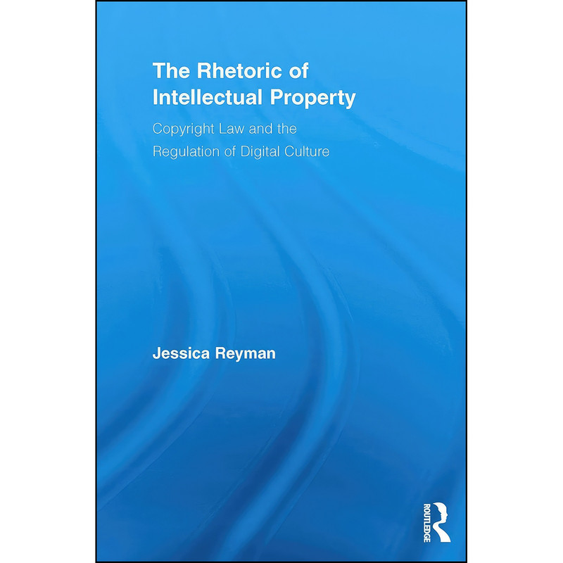 کتاب The Rhetoric of Intellectual Property اثر Jessica Reyman انتشارات بله