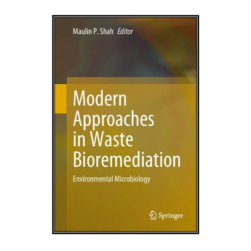  کتاب Modern Approaches in Waste Bioremediation اثر 	Maulin P. Shah انتشارات مؤلفين طلايي