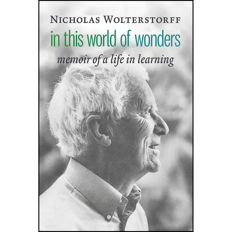 کتاب In This World of Wonders اثر Nicholas Wolterstorff انتشارات Eerdmans
