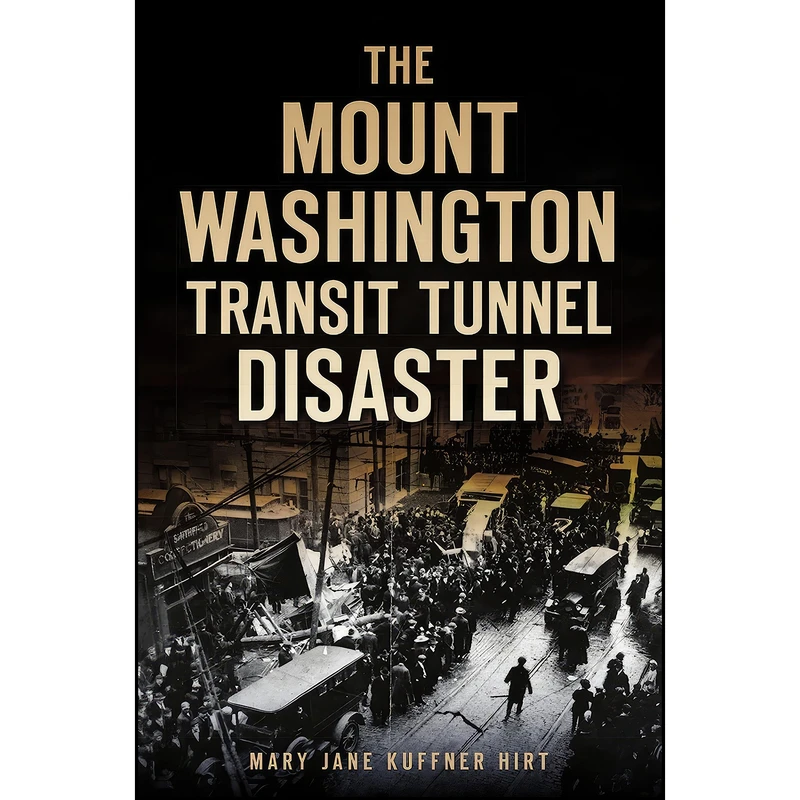 کتاب The Mount Washington Transit Tunnel Disaster اثر Mary-Jane Kuffner Hirt انتشارات The History Press