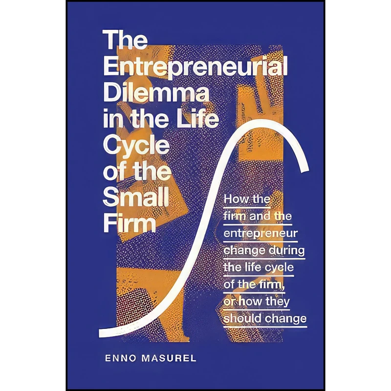 کتاب The Entrepreneurial Dilemma in the Life Cycle of the Small Firm اثر Enno Masurel انتشارات Emerald Publishing