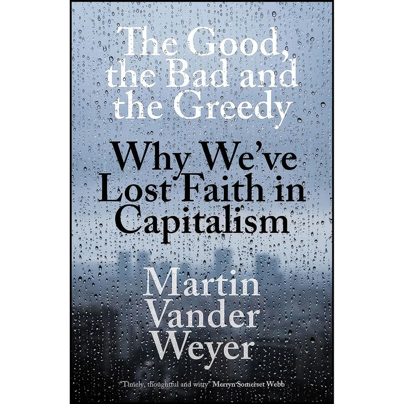 کتاب The Good, The Bad and The Greedy اثر Martin Vander Weyer انتشارات Biteback Publishing