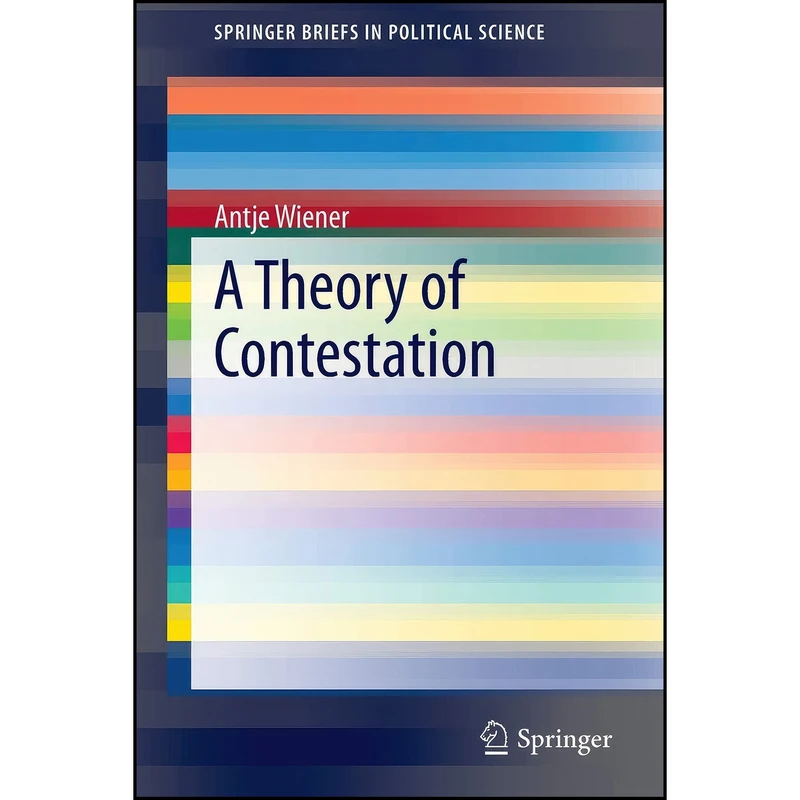 کتاب A Theory of Contestation  اثر Antje Wiener انتشارات Springer
