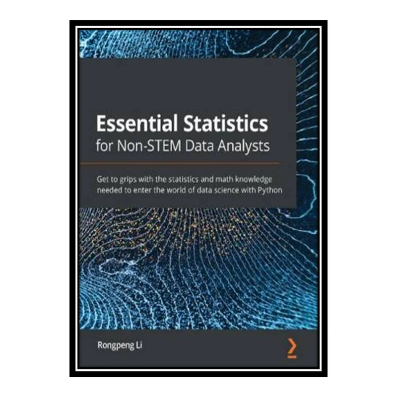 کتاب Essential Statistics for Non-STEM Data Analysts اثر Rongpeng Li انتشارات مؤلفین طلایی