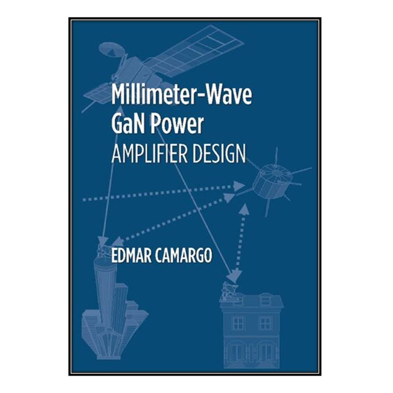  کتاب Millimeter Aave GaN Power Amplifier Design اثر	Edmar Camargo انتشارات مؤلفين طلايي