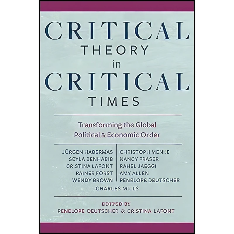 کتاب Critical Theory in Critical Times اثر Penelope Deutscher and Cristina Lafont انتشارات Columbia University Press
