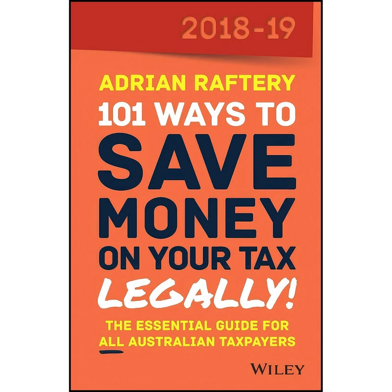 کتاب 101 Ways To Save Money on Your Tax - Legally! 2018-2019 اثر Adrian Raftery انتشارات Wiley