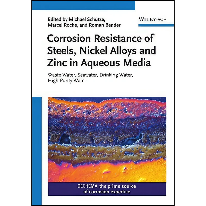کتاب Corrosion Resistance of Steels, Nickel Alloys, and Zinc in Aqueous Media اثر جمعي از نويسندگان انتشارات Wiley-VCH