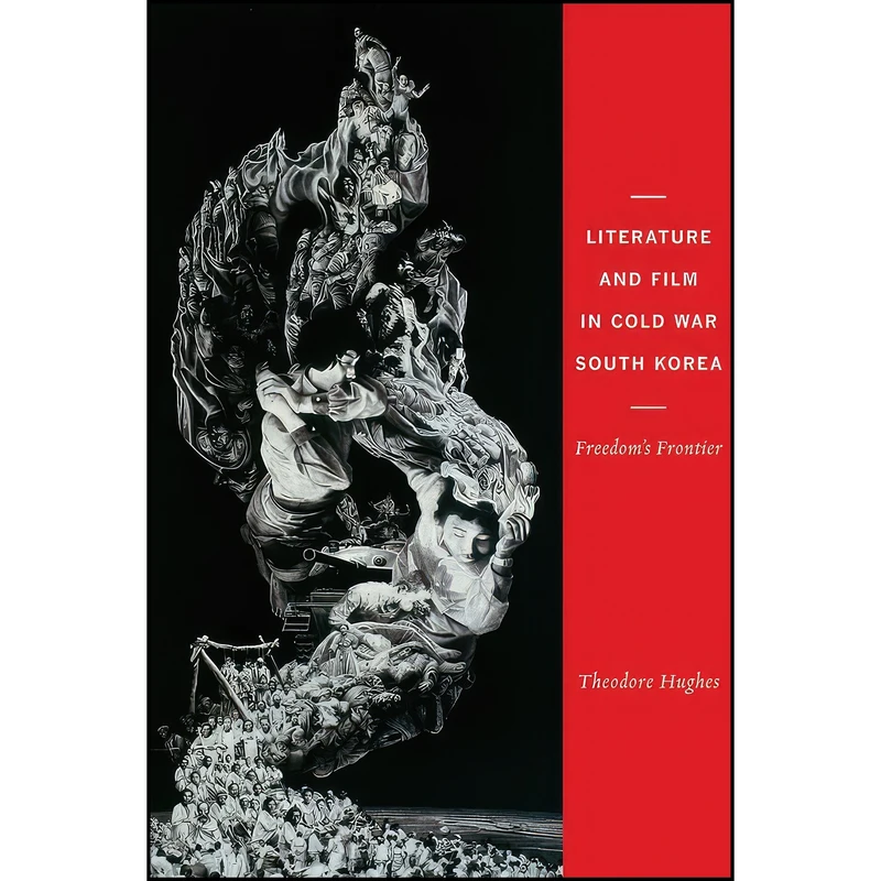 کتاب Literature and Film in Cold War South Korea اثر Theodore Q. Hughes انتشارات Columbia University Press