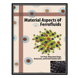 کتاب Material Aspects of Ferrofluids اثر جمعی از نویسندگان انتشارات مؤلفین طلایی