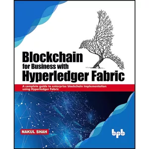 کتاب Blockchain for Business with Hyperledger Fabric اثر Nakul Shah انتشارات بله