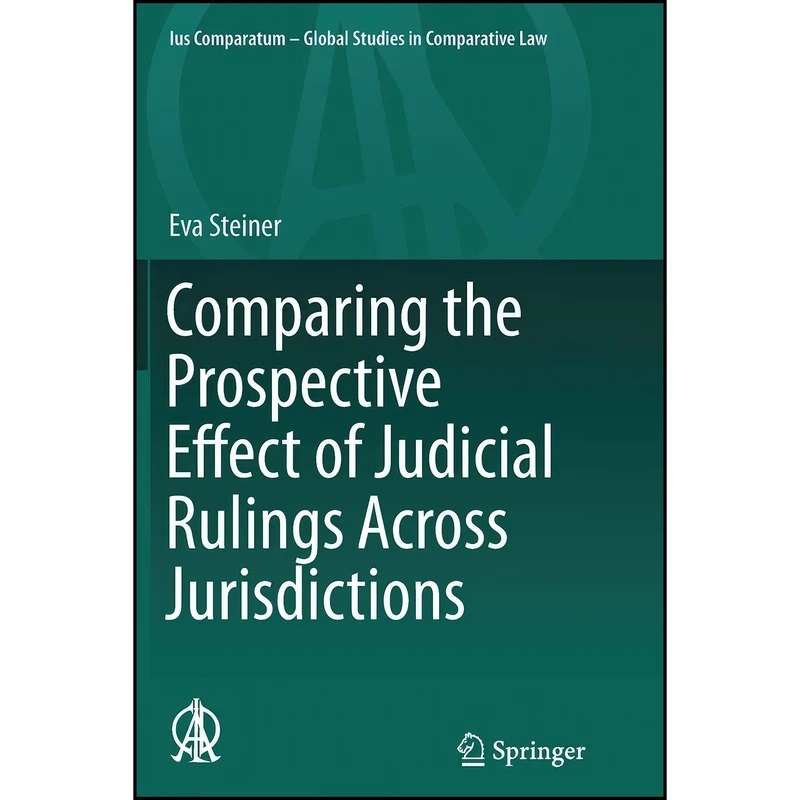 کتاب Comparing the Prospective Effect of Judicial Rulings Across Jurisdictions  اثر Eva Steiner انتشارات Springer