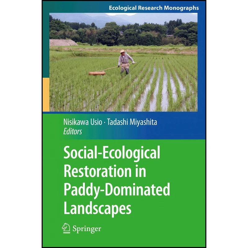 کتاب Social-Ecological Restoration in Paddy-Dominated Landscapes  اثر Nisikawa Usio and Tadashi Miyashita انتشارات Springer