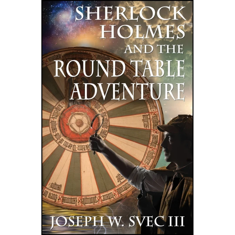 کتاب Sherlock Holmes and the Round Table Adventure. اثر Joseph W Svec III انتشارات MX Publishing