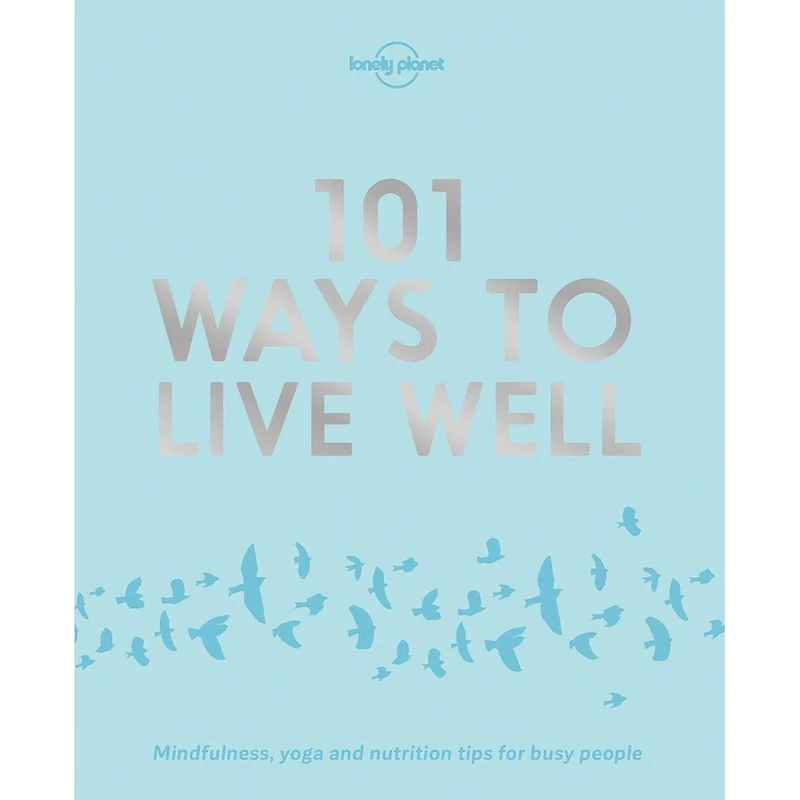 کتاب 101 Ways to Live Well 1 اثر جمعی از نویسندگان انتشارات Lonely Planet