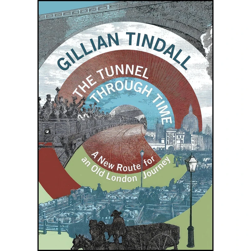 کتاب The Tunnel Through Time اثر Gillian Tindall انتشارات Chatto   Windus