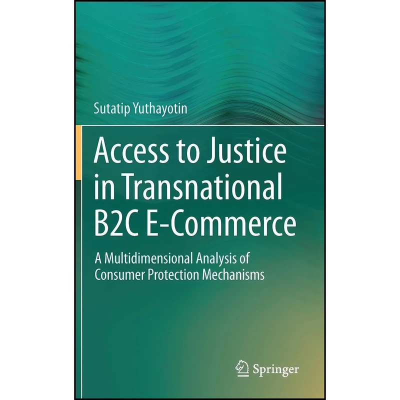 کتاب Access to Justice in Transnational B2C E-Commerce اثر Sutatip Yuthayotin انتشارات Springer