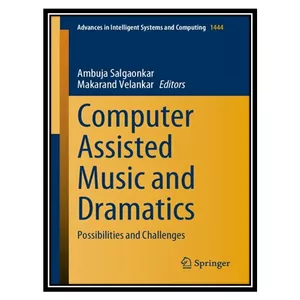 کتاب Computer Assisted Music and Dramatics: Possibilities and Challenges اثر Ambuja Salgaonkar and  Makarand Velankar انتشارات مؤلفین طلایی