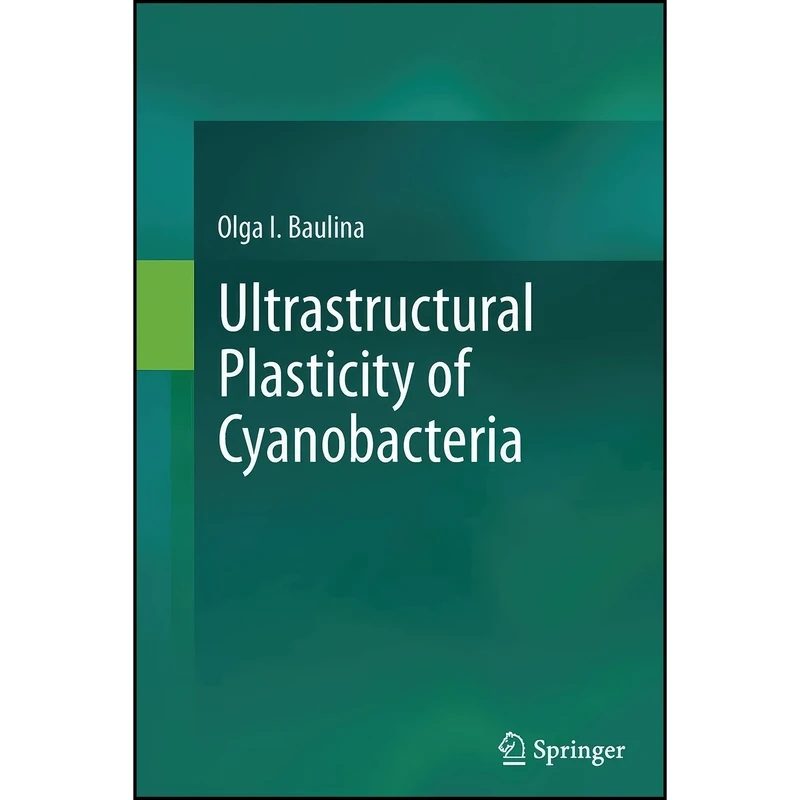 کتاب Ultrastructural Plasticity of Cyanobacteria اثر Olga I. Baulina انتشارات تازه ها