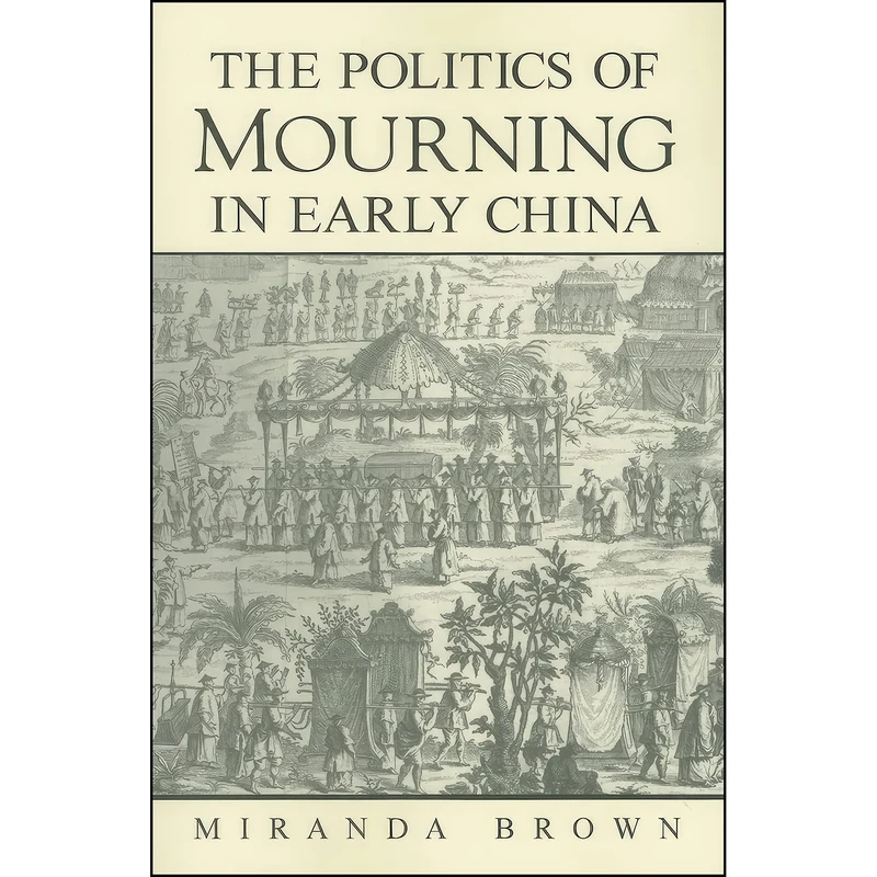 کتاب The Politics of Mourning in Early China  اثر Miranda Brown انتشارات State University of New York Press