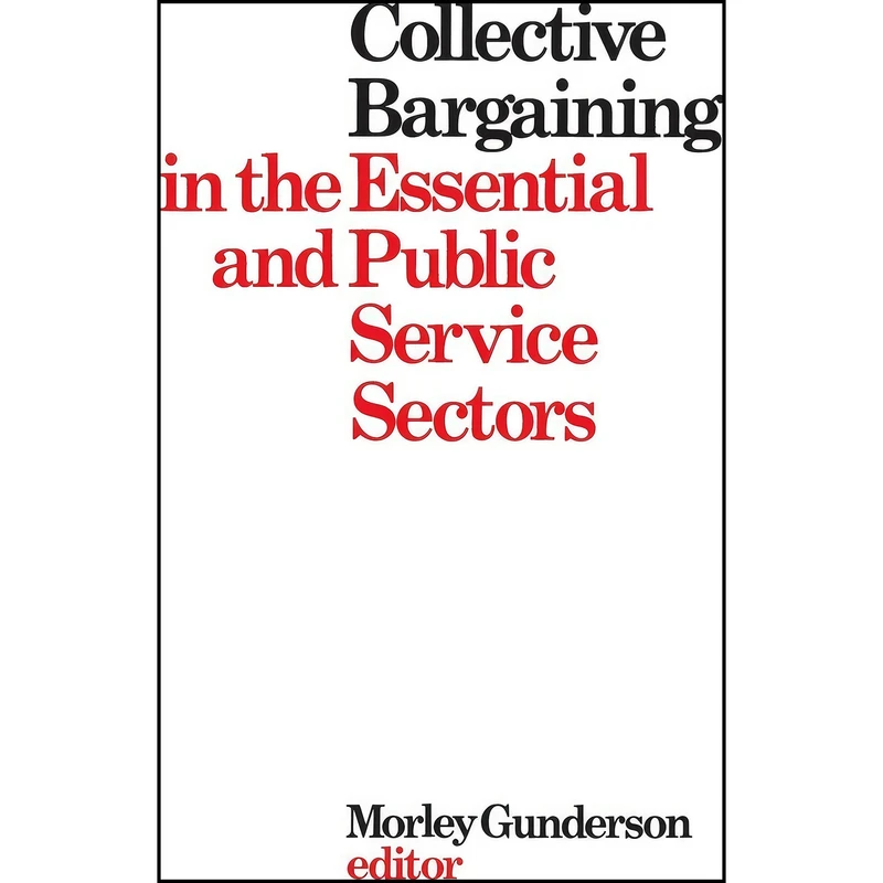 کتاب Collective Bargaining in the Essential and Public Service Sectors اثر Morley Gunderson انتشارات تازه ها