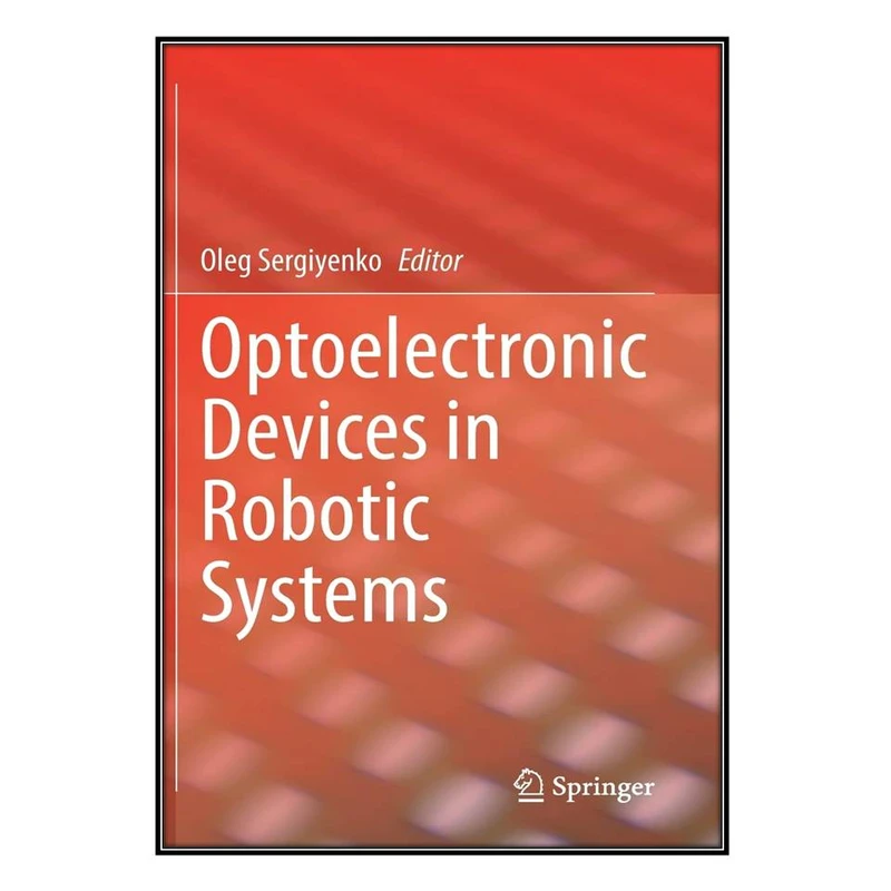  کتاب Optoelectronic Devices in Robotic Systems اثر Oleg Sergiyenko انتشارات مؤلفين طلايي